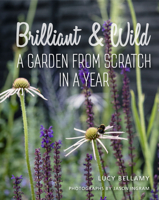 Brilliant  Wild: A Garden from Scratch in a Year 1910258636 Book Cover