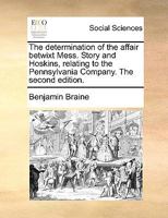 The determination of the affair betwixt Mess. Story and Hoskins, relating to the Pennsylvania Company. The second edition. 1170120423 Book Cover