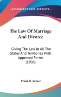 The law of marriage and divorce: giving the law in all the states and territories with approved forms. 1240062125 Book Cover