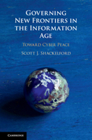 Governing New Frontiers in the Information Age: Toward Cyber Peace 1108448100 Book Cover