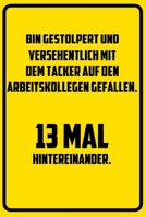 Bin gestolpert und versehentlich mit dem Tacker auf den Arbeitskollegen gefallen. 13 mal hintereinander.: Terminplaner 2020 mit lustigem Spruch - Geschenk f�r B�ro, Arbeitskollegen, Kollegen und Mitar 1709820179 Book Cover