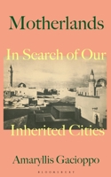 Motherlands: In Search of Our Inherited Cities 1526622769 Book Cover