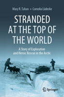 Stranded at the Top of the World: A Story of Exploration and Heroic Rescue in the Arctic 3031562879 Book Cover