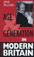 Age and Generation in Modern Britain (Oxford Modern Britain) 0198279620 Book Cover