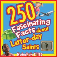 250 Fascinating Facts about Latter-Day Saints 1462123147 Book Cover