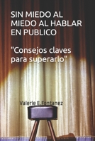 SIN MIEDO AL MIEDO AL HABLAR EN PUBLICO: Consejos claves para superarlo B0C12B327D Book Cover