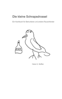 Die kleine Schnapsdrossel: Ein Kochbuch für Betrunkene und andere Rauschkinder B0BSC55XZ7 Book Cover