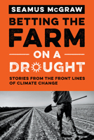 Betting the Farm on a Drought: Stories from the Front Lines of Climate Change 0292756615 Book Cover