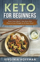 Keto For Beginners: Start Your Ideal 7-day Keto Diet Plan to Lose Weight in 21 Days Now! 1393863191 Book Cover
