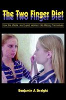 The Two Finger Diet: How the Media Has Duped Women into Hating Themselves 0595350178 Book Cover