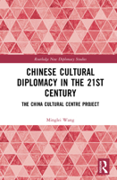 Chinese Cultural Diplomacy in the 21st Century: The China Cultural Centre Project (Routledge New Diplomacy Studies) 1041023723 Book Cover