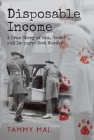Disposable Income: A True Story of Sex, Greed and Im-Purr-Fect Murder 149368969X Book Cover