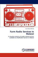 Farm Radio Services in Malawi: A situation analysis of media related services available to smallholder farmers in Malawi 3848433818 Book Cover