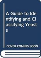 A Guide to Identifying and Classifying Yeasts 0521227623 Book Cover