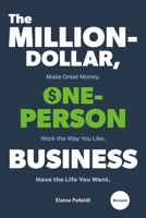 The Million-Dollar, One-Person Business, Revised: Make Great Money. Work the Way You Like. Have the Life You Want. 198485836X Book Cover