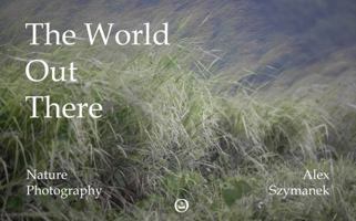 The World Out There: Nature Photography B0HCBCBKJW Book Cover