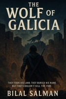 The Wolf of Galicia: They took his land. They buried his name. But they couldn’t kill the fire. B0F9B77SL2 Book Cover