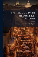 Notizie E Guida Di Firenze E De' Contorni... 1287927750 Book Cover