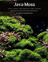 Java Moss: Java Moss Aquarium Care Guide B08VCN6GS8 Book Cover