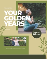 Energize Your Golden Years: Workouts for Seniors Over 60 B0BRZ7GWC4 Book Cover