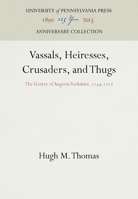 Vassals, Heiresses, Crusaders, and Thugs: The Gentry of Angevin Yorkshire, 1154-1216 (Middle Ages Series) 0812231597 Book Cover