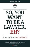 So, You Want to be a Lawyer, Eh? Law School in Canada, 2nd edition 0973809280 Book Cover