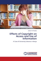 Effects of Copyright on Access and Use of Information: A Case of University Libraries in Kenya 3659399205 Book Cover