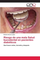 Riesgo de una mala Salud bucodental en pacientes diabéticos: Qué hacer antes, durante y después 6202811242 Book Cover