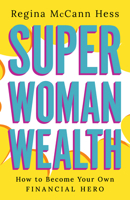Super Woman Wealth: How to Become Your Own Financial Hero B0CJ3S2SWK Book Cover