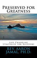 Preserved for Greatness: Life Changing Strategies for Recovery 1460979672 Book Cover