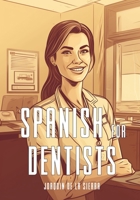 Spanish for Dentists B0C87NNC1X Book Cover