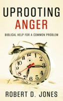 Uprooting Anger: Biblical Help For a Common Problem 1596380055 Book Cover