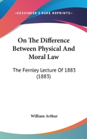 On The Difference Between Physical And Moral Law: The Fernley Lecture Of 1883 1164888420 Book Cover