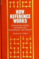How Reference Works: Explanatory Models for Indexicals, Descriptions, and Opacity 0791415767 Book Cover