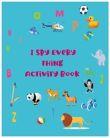 I spy everything activity book: alphabet book from A to Z B08977QM16 Book Cover