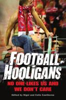 Football Hooligans: No One Likes Us and We Don't Care 1849013713 Book Cover