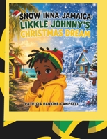 SNOW INNA JAMAICA: LIKKLE JOHNNY'S CHRISTMAS DREAM B0H8FQWQLY Book Cover