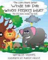 What to Do When Feeling Blue?: The Eft Basic Recipe for Kids 1928234011 Book Cover