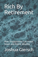 Rich By Retirement: How Singaporeans Can Invest Smart and Retire Wealthy B08TZ7HN7V Book Cover