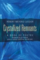 Crystallized Remnants: A Book of Poetry 1478771348 Book Cover
