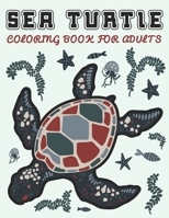 Sea Turtle Coloring Book For Adults: Sea Life Adult Coloring Book with Beautiful Turtle Designs for Adult Stress Relief And Relaxation B08CPB4ZF7 Book Cover