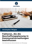 Faktoren, die die Beschaffungsplanung in Kommunalverwaltungen beeinflussen: Eine Fallstudie des Gemeinderats von Shinyanga 6204159631 Book Cover