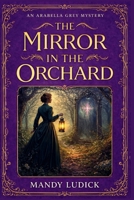 The Mirror in the Orchard: An Arabella Grey Mystery B0GDTL51C1 Book Cover