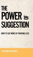 The Power of Suggestion: How to Say More by Painting Less B0H1WBW5BQ Book Cover