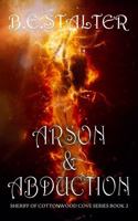 ARSON & ABDUCTION: Sheriff of Cottonwood Cove Series - Book 2 1737134098 Book Cover