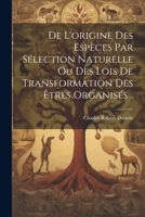 De L'origine Des Espèces Par Sélection Naturelle Ou Des Lois De Transformation Des Êtres Organisés... 1021575062 Book Cover