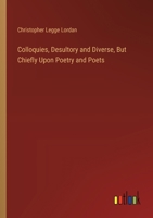 Colloquies, Desultory and Diverse, But Chiefly Upon Poetry and Poets 3385111439 Book Cover