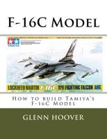 F-16c Model: How to Build Tamiya's F-16c Model 1729338968 Book Cover