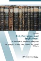 Evil, Eroticism, and Englishness: in the Works of the British Literary Club - The Inklings: C.S, Lewis, J.R.R. Tolkien, and Charles Williams 3836437112 Book Cover
