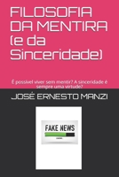 FILOSOFIA DA MENTIRA (e da Sinceridade): É possível viver sem mentir? A sinceridade é sempre uma virtude? (Portuguese Edition) B08CJLXSVJ Book Cover